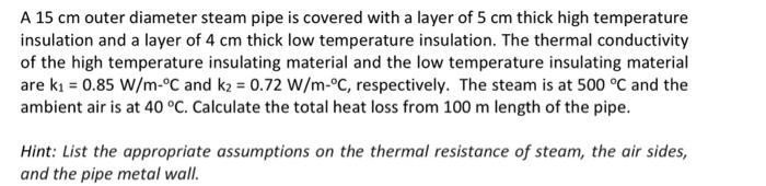 A 15 Cm Outer Diameter Steam Pipe Is Covered With A Layer Of 5 Cm Thick High Temperature Insulation And A Layer Of 4 Cm 1