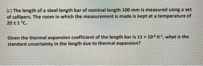 C The Length Of A Steel Length Bar Of Nominal Length 100 Mm Is Measured Using A Set Of Callipers The Room In Which Th 1