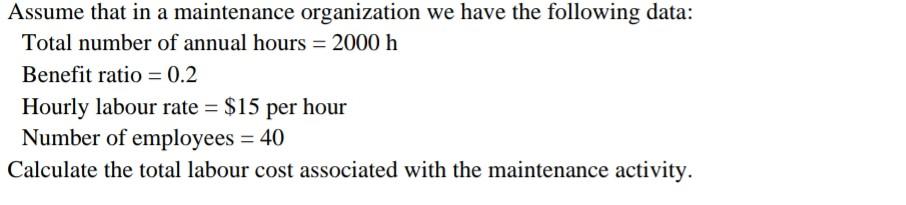 Assume That In A Maintenance Organization We Have The Following Data Total Number Of Annual Hours 2000 H Benefit Rati 1