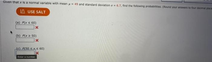Given That X Is A Normal Variable With Mean 49 And Standard Deviation O 6 7 Find The Following Probabilities Roun 1
