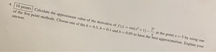 4 10 Points Calculate The Approximate Value Of The Derivative Of F X Sin X2 1 At The Point X 5 By Using One Of 1