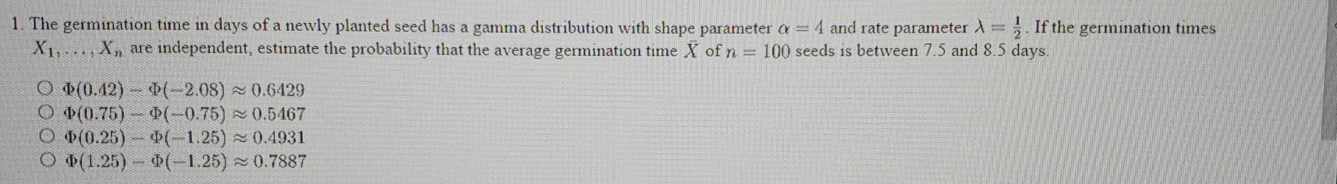 1 The Germination Time In Days Of A Newly Planted Seed Has A Gamma Distribution With Shape Parameter A 1 And Rate Par 1
