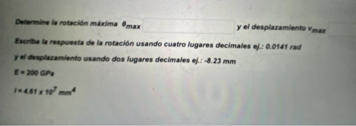 Determine La Rotacion Maxima Max Y El Desplazamiento Mar Escriba La Respuesta De La Rotacion Usando Cuatro Lugares Deci 1