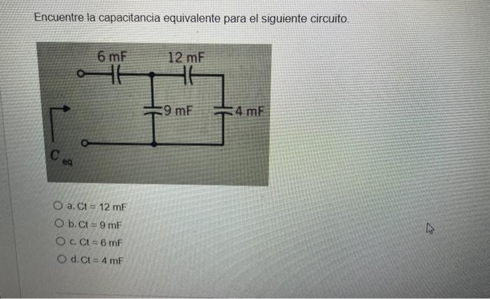 Encuentre La Capacitancia Equivalente Para El Siguiente Circuito 6 Mf 12 Mf It 9 Mf 4 Me Cea O A Ct 12 Mf O B Ct 9 1