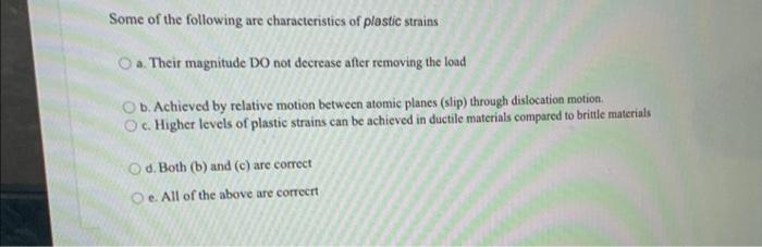 Some Of The Following Are Characteristics Of Plastic Strains O A Their Magnitude Do Not Decrease After Removing The Loa 1