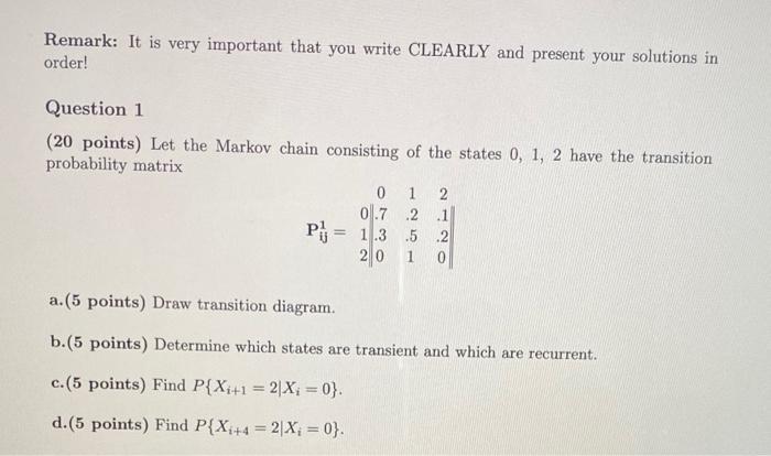 Remark It Is Very Important That You Write Clearly And Present Your Solutions In Order Question 1 20 Points Let The 1