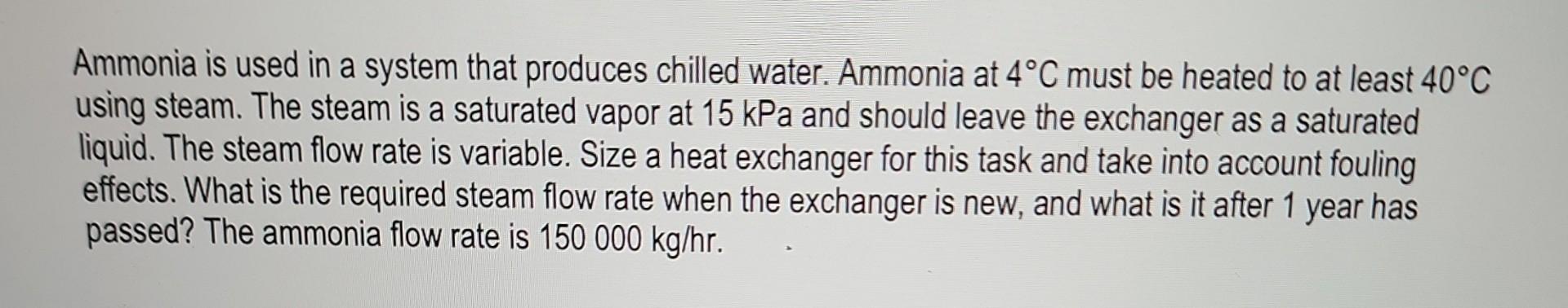 Ammonia Is Used In A System That Produces Chilled Water Ammonia At 4 C Must Be Heated To At Least 40 C Using Steam The 1