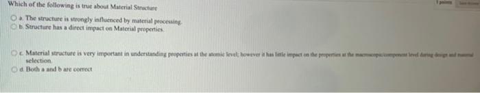 Which Of The Following Is True About Material Structure O The Structure Is Strongly Influenced By Material Processing O 1