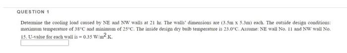 Question 1 Determine The Cooling Load Caused By Ne And Nw Walls At 21 Hr The Walls Dimensions Are 3 5m X 5 3m Each T 1