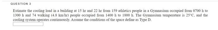 Question 3 Estimate The Cooling Load In A Building At 15 Hr And 22 Hr From 159 Athletics People In A Gymnasium Occupied 1