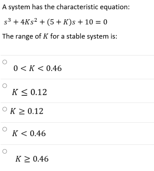A System Has The Characteristic Equation 33 4ks2 5 K S 10 0 The Range Of K For A Stable System Is A 0 K 0 1