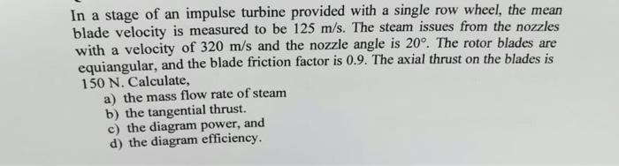 In A Stage Of An Impulse Turbine Provided With A Single Row Wheel The Mean Blade Velocity Is Measured To Be 125 M S Th 1