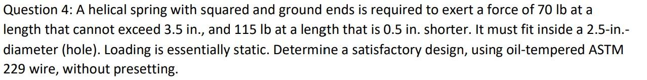 Question 4 A Helical Spring With Squared And Ground Ends Is Required To Exert A Force Of 70 Lb At A Length That Cannot 1