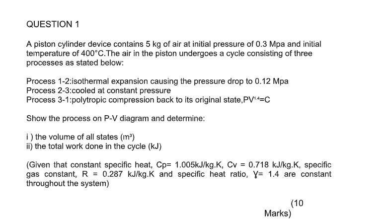 Question 1 A Piston Cylinder Device Contains 5 Kg Of Air At Initial Pressure Of 0 3 Mpa And Initial Temperature Of 400 C 1