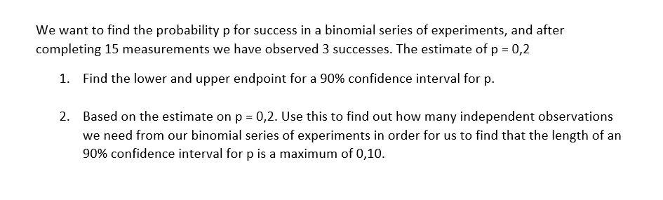 We Want To Find The Probability P For Success In A Binomial Series Of Experiments And After Completing 15 Measurements 1