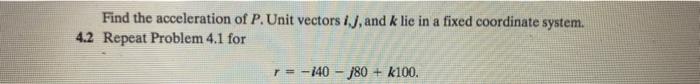 Prob 2 Do Problem 4 2 On Page 327 Book 2 Find The Acceleration Of P Unit Vectors 1j And K Lie In A Fixed Coord 2