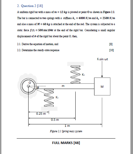 2 Question 2 18 A Uniform Rigid Bar With A Mass Of M 12 Kg Is Pivoted At Point O As Shown In Figure 2 1 The Bar Is C 1