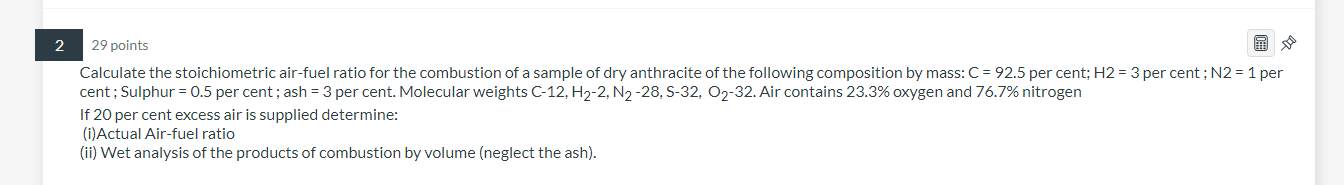 2 29 Points Calculate The Stoichiometric Air Fuel Ratio For The Combustion Of A Sample Of Dry Anthracite Of The Followin 1