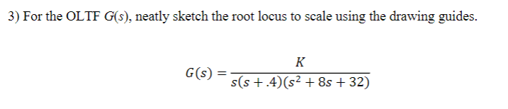 3 For The Olte G S Neatly Sketch The Root Locus To Scale Using The Drawing Guides Gs K S S 4 52 8s 32 1
