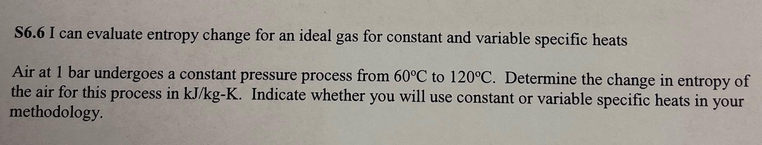 S6 6 I Can Evaluate Entropy Change For An Ideal Gas For Constant And Variable Specific Heats Air At 1 Bar Undergoes A Co 1