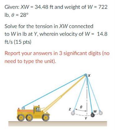 Given Xw 34 48 Ft And Weight Of W 722 Ib 0 28 Solve For The Tension In Xw Connected To Win Lb At Y Wherein Vel 1