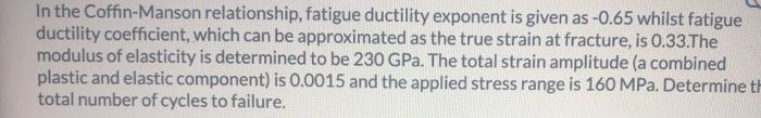 In The Coffin Manson Relationship Fatigue Ductility Exponent Is Given As 0 65 Whilst Fatigue Ductility Coefficient Wh 1