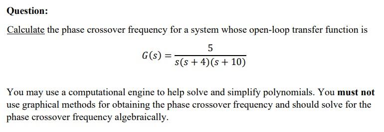 Question Calculate The Phase Crossover Frequency For A System Whose Open Loop Transfer Function Is 5 G S S S 4 S 1