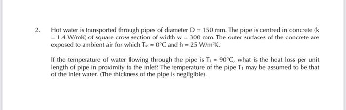2 Hot Water Is Transported Through Pipes Of Diameter D 150 Mm The Pipe Is Centred In Concrete K 1 4 W Mk Of Squa 1