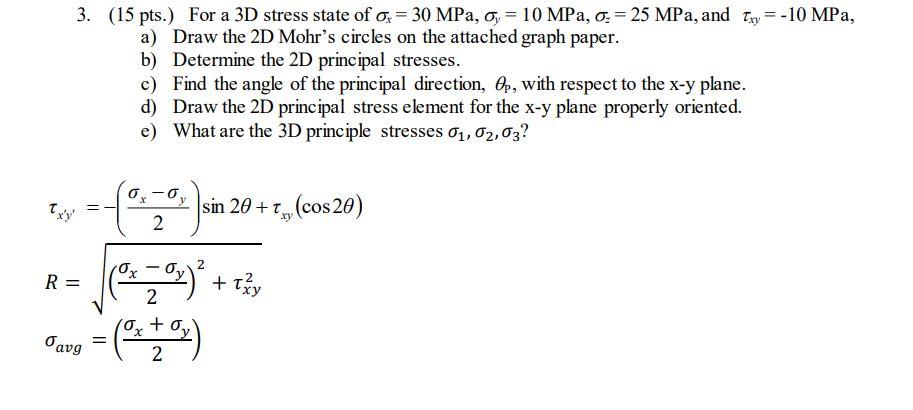 3 15 Pts For A 3d Stress State Of Ox 30 Mpa 0 10 Mpa O 25 Mpa And Ixy 10 Mpa A Draw The 2d Mohr S Ci 1