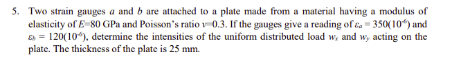 5 Two Strain Gauges A And B Are Attached To A Plate Made From A Material Having A Modulus Of Elasticity Of E 80 Gpa And 1