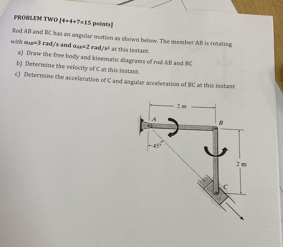 Problem Two 4 4 7 15 Points Rod Ab And Bc Has An Angular Motion As Shown Below The Member Ab Is Rotating With Ab 3 R 1