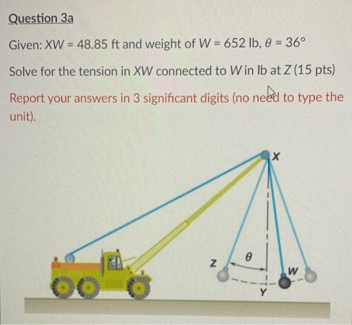 Question 3a Given Xw 48 85 Ft And Weight Of W 652 Lb 0 36 Solve For The Tension In Xw Connected To Win Lb At Z 1