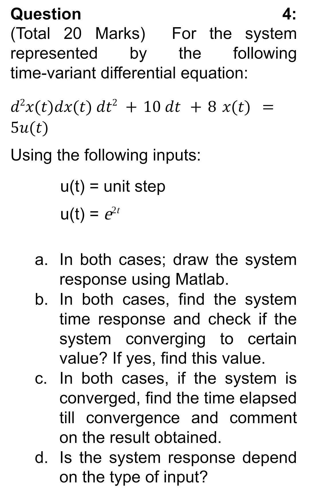 Question 4 Total 20 Marks For The System Represented By The Following Time Variant Differential Equation D X T Dx T 1