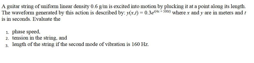 A Guitar String Of Uniform Linear Density 0 6 G M Is Excited Into Motion By Plucking It At A Point Along Its Length The 1
