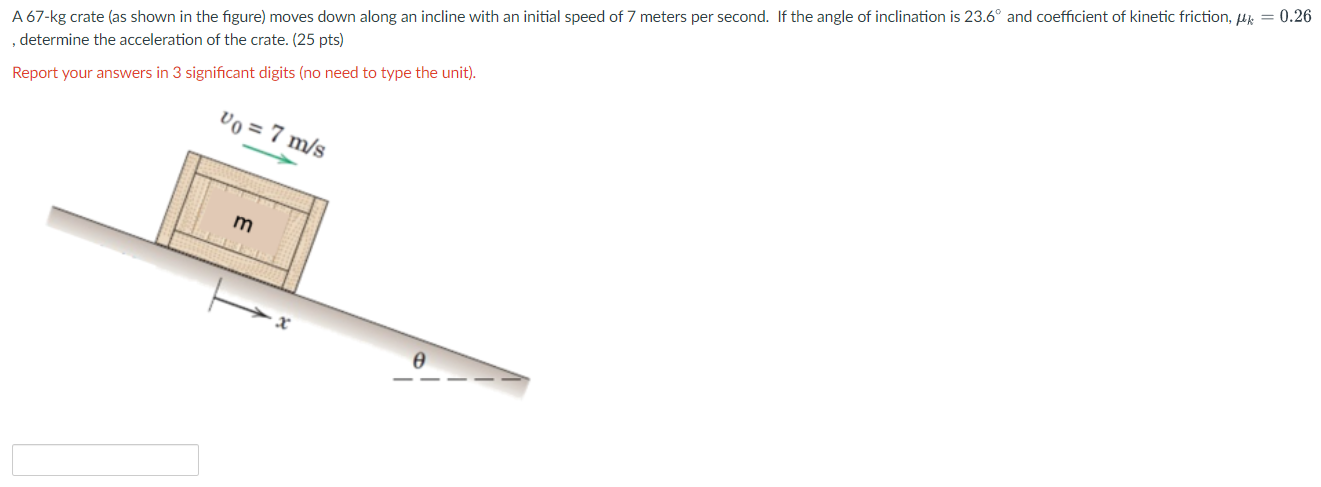 A 67 Kg Crate As Shown In The Figure Moves Down Along An Incline With An Initial Speed Of 7 Meters Per Second If The 1