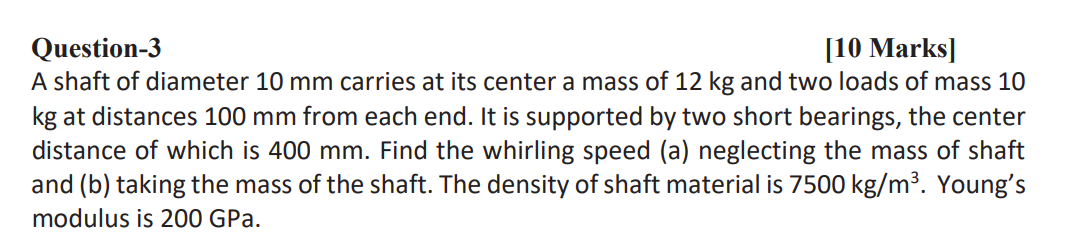 Question 3 10 Marks A Shaft Of Diameter 10 Mm Carries At Its Center A Mass Of 12 Kg And Two Loads Of Mass 10 Kg At Dis 1