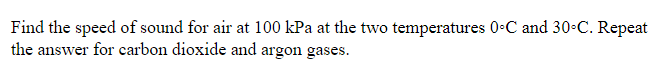 Find The Speed Of Sound For Air At 100 Kpa At The Two Temperatures 0 C And 30 C Repeat The Answer For Carbon Dioxide An 1