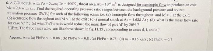 6 A Cd Nozzle With Po Satm To 400k Throat Arca At 104 Mois Designed For Isentropic Fow To Produce An Exit Me 2 4 1