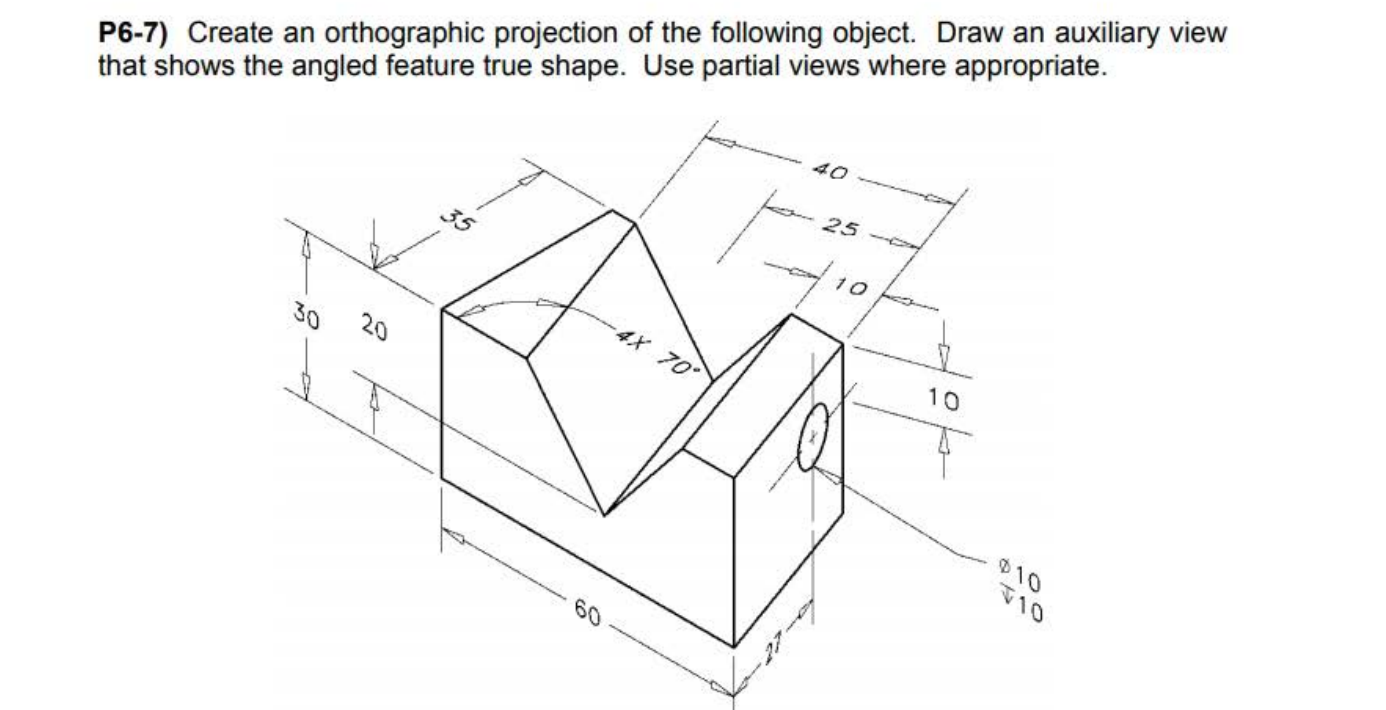 P6 7 Create An Orthographic Projection Of The Following Object Draw An Auxiliary View That Shows The Angled Feature Tr 1