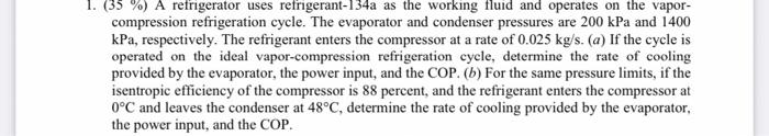 A Refrigerator Uses Refrigerant 134a As The Working Fluid And Operates On The Vapor Compression Refrigeration Cycle Th 1
