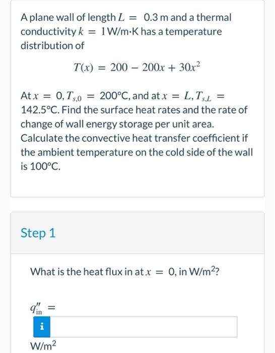 A Plane Wall Of Length L 0 3 M And A Thermal Conductivity K 1 W M K Has A Temperature Distribution Of T X 200 2 1