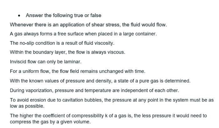 Answer The Following True Or False Whenever There Is An Application Of Shear Stress The Fluid Would Flow A Gas Alway 1