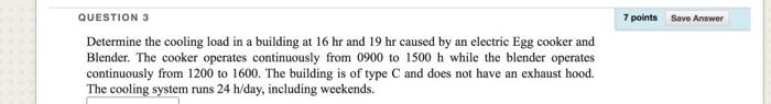 7 Points Save Answer Question 3 Determine The Cooling Load In A Building At 16 Hr And 19 Hr Caused By An Electric Egg Co 1