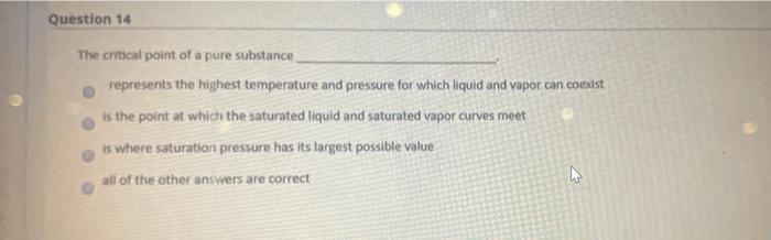 Question 14 The Critical Point Of A Pure Substance Represents The Highest Temperature And Pressure For Which Liquid And 1