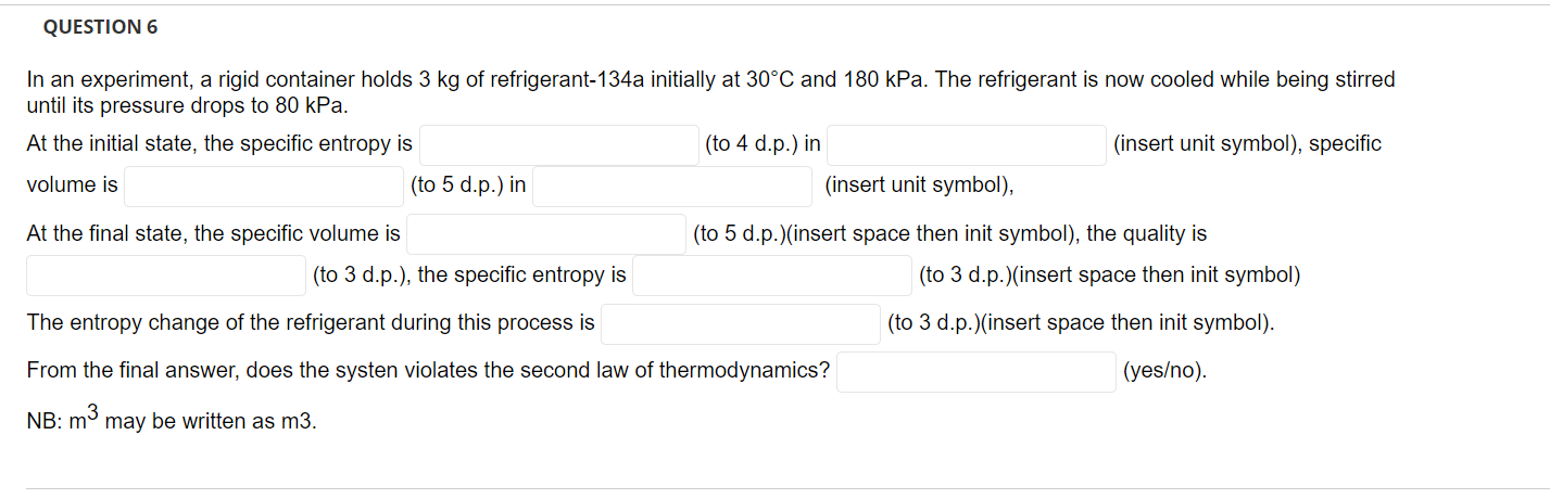 Question 6 In An Experiment A Rigid Container Holds 3 Kg Of Refrigerant 134a Initially At 30 C And 180 Kpa The Refrige 1