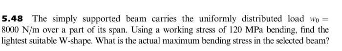 5 48 The Simply Supported Beam Carries The Uniformly Distributed Load Wo 8000 N M Over A Part Of Its Span Using A Wor 1