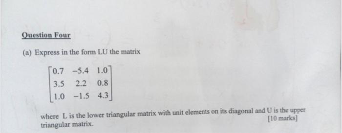 Question Four A Express In The Form Lu The Matrix 0 7 5 4 1 0 3 5 2 2 0 8 1 0 1 5 4 3 Where L Is The Lower Triangula 1