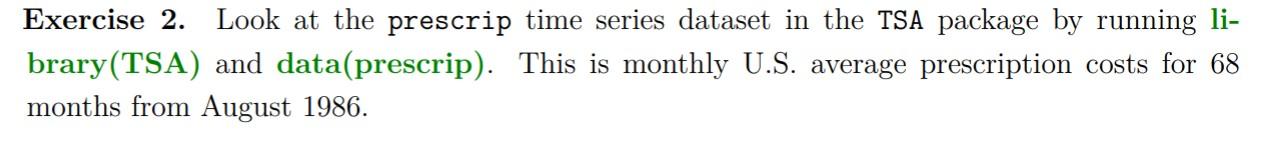 Exercise 2 Look At The Prescrip Time Series Dataset In The Tsa Package By Running Li Brary Tsa And Data Prescrip Th 1