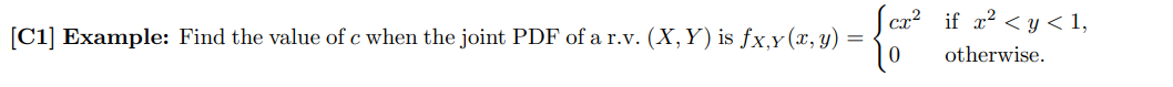 C1 Example Find The Value Of C When The Joint Pdf Of A R V X Y Is Fx Y X Y Cx If R Y 1 Otherwise 1