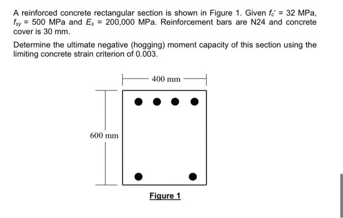 A Reinforced Concrete Rectangular Section Is Shown In Figure 1 Given Fc 32 Mpa Fsy 500 Mpa And Es 200 000 Mpa R 1